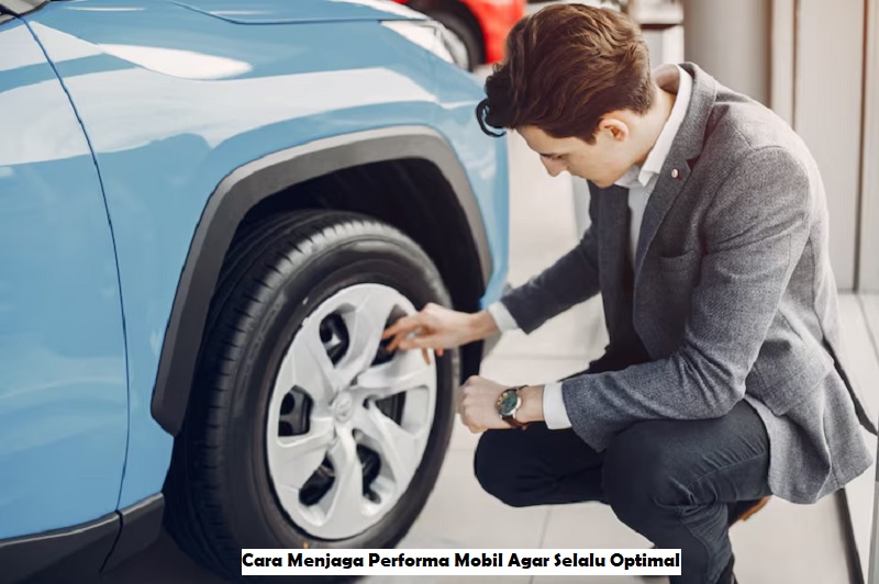 Cara Menjaga Performa Mobil