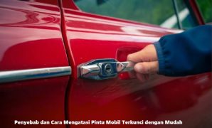 Penyebab dan Cara Mengatasi Pintu Mobil Terkunci dengan Mudah